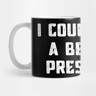 I Could Shit A Better President Funny Political Mug